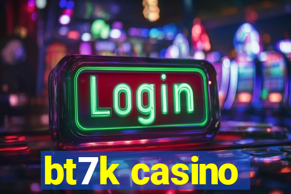 bt7k casino